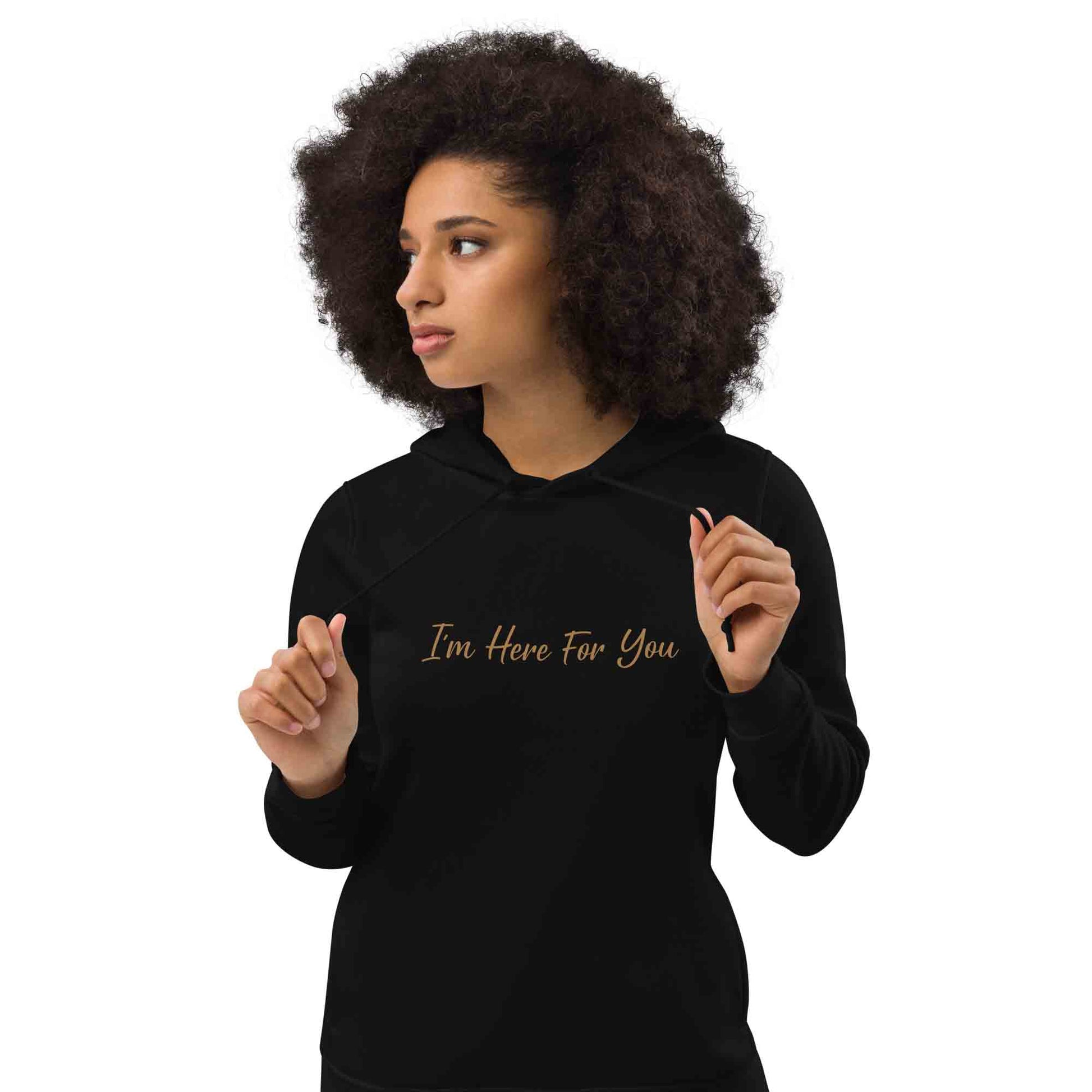 Women black organic cotton hoodie with inspirational quote, "I'm Here For You."