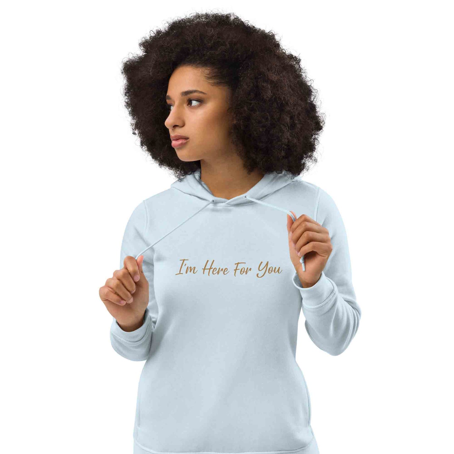 Women blue organic cotton hoodie with inspirational quote, "I'm Here For You."