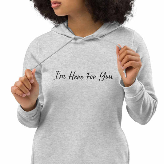 Women gray organic cotton hoodie with inspirational quote, "I'm Here For You."
