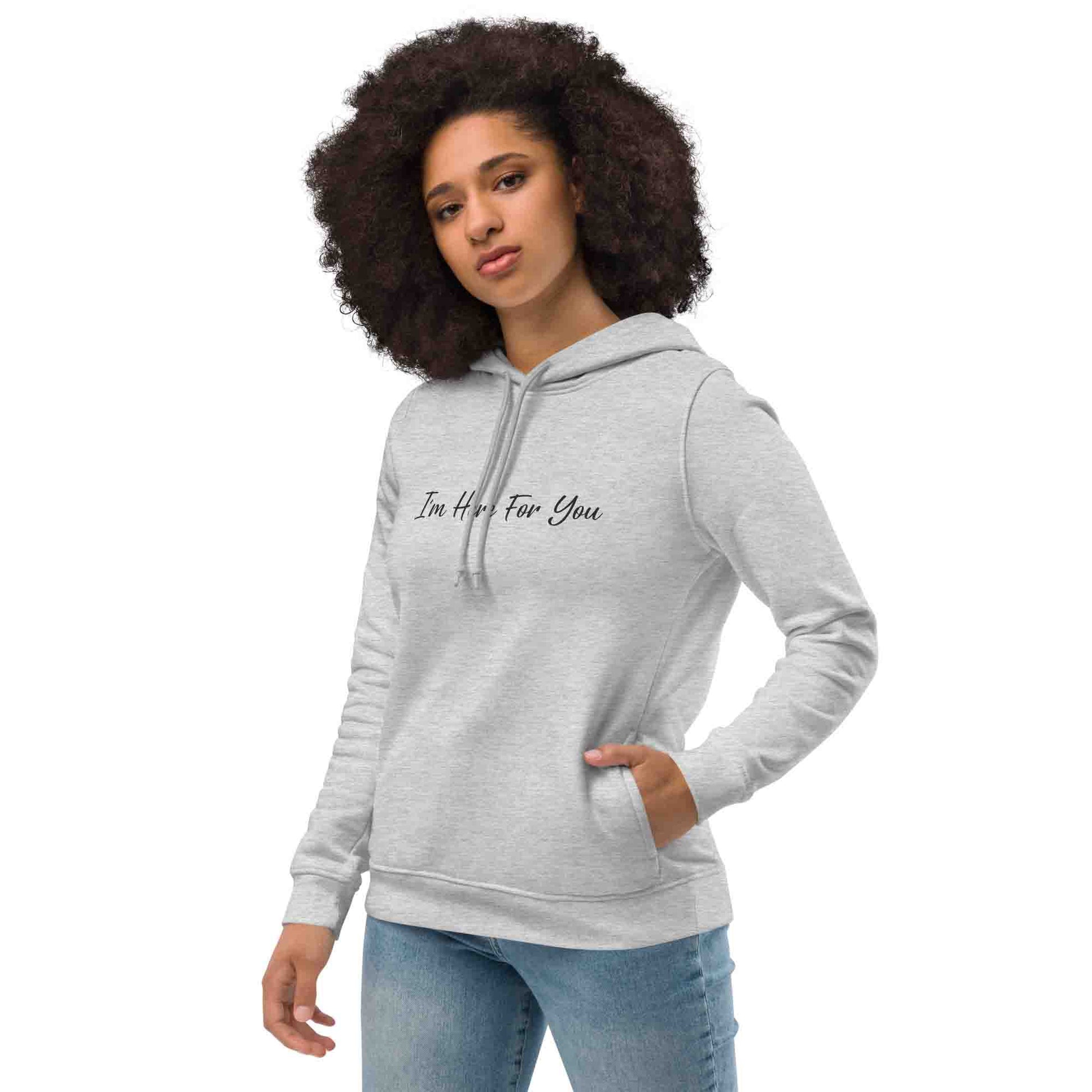 Women gray sustainable hoodie with inspirational quote, "I'm Here For You."