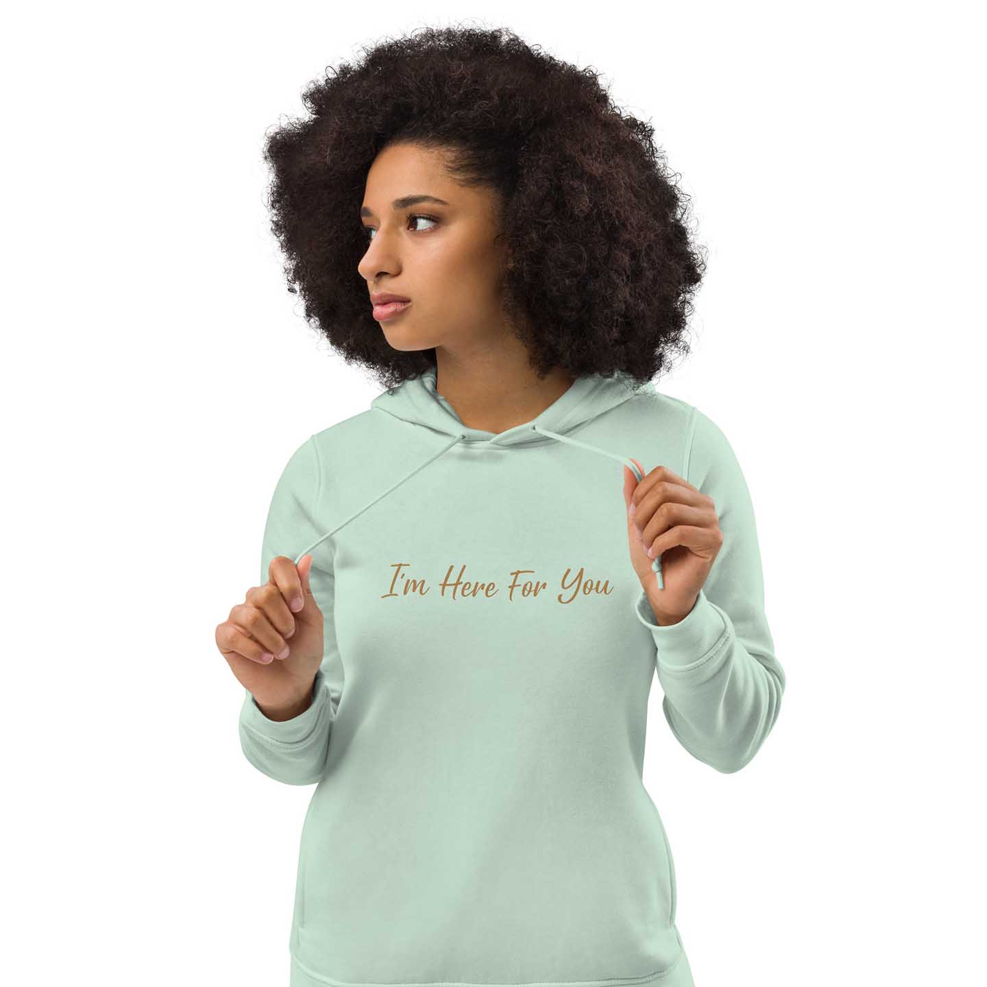 Women green organic cotton hoodie with inspirational quote, "I'm Here For You."