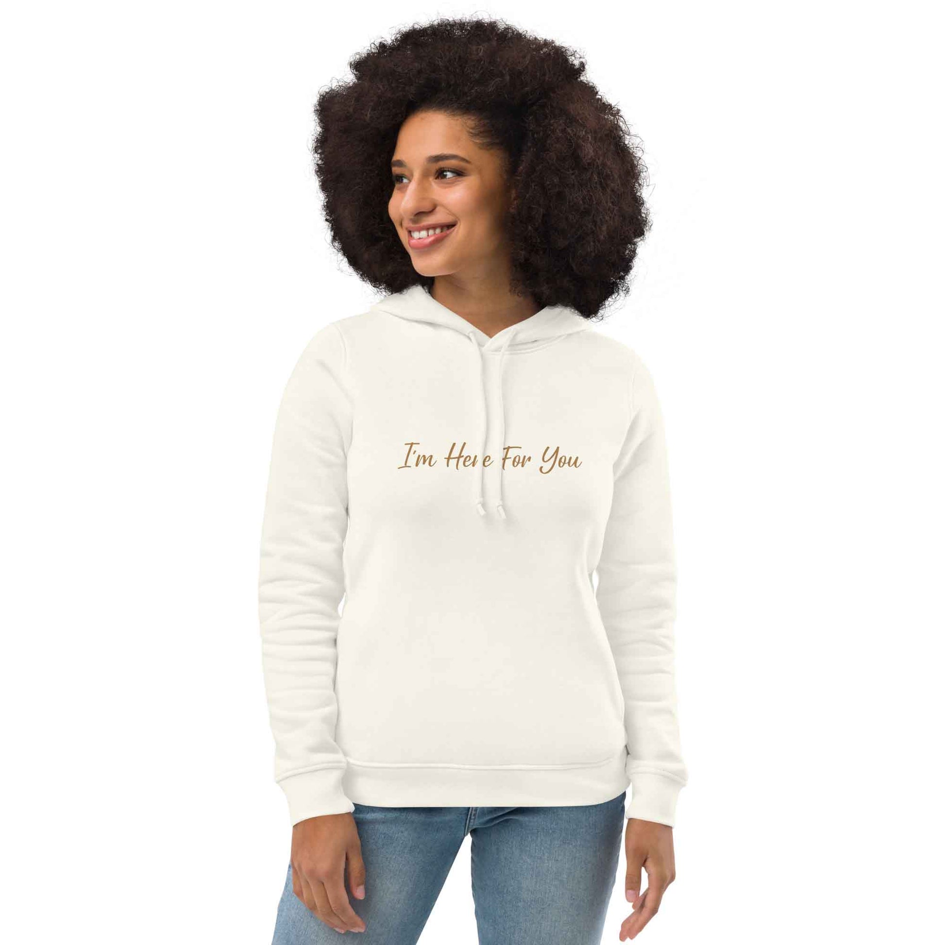 Women off-white organic cotton hoodie with inspirational quote, "I'm Here For You."