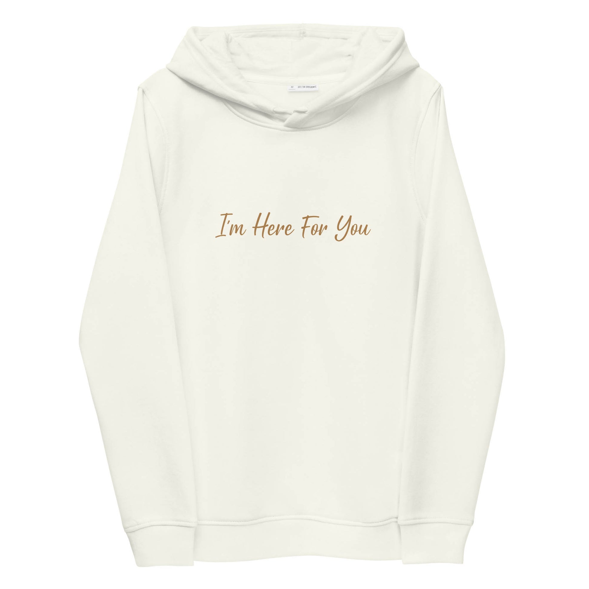 Women off-white sustainable hoodie with inspirational quote, "I'm Here For You."