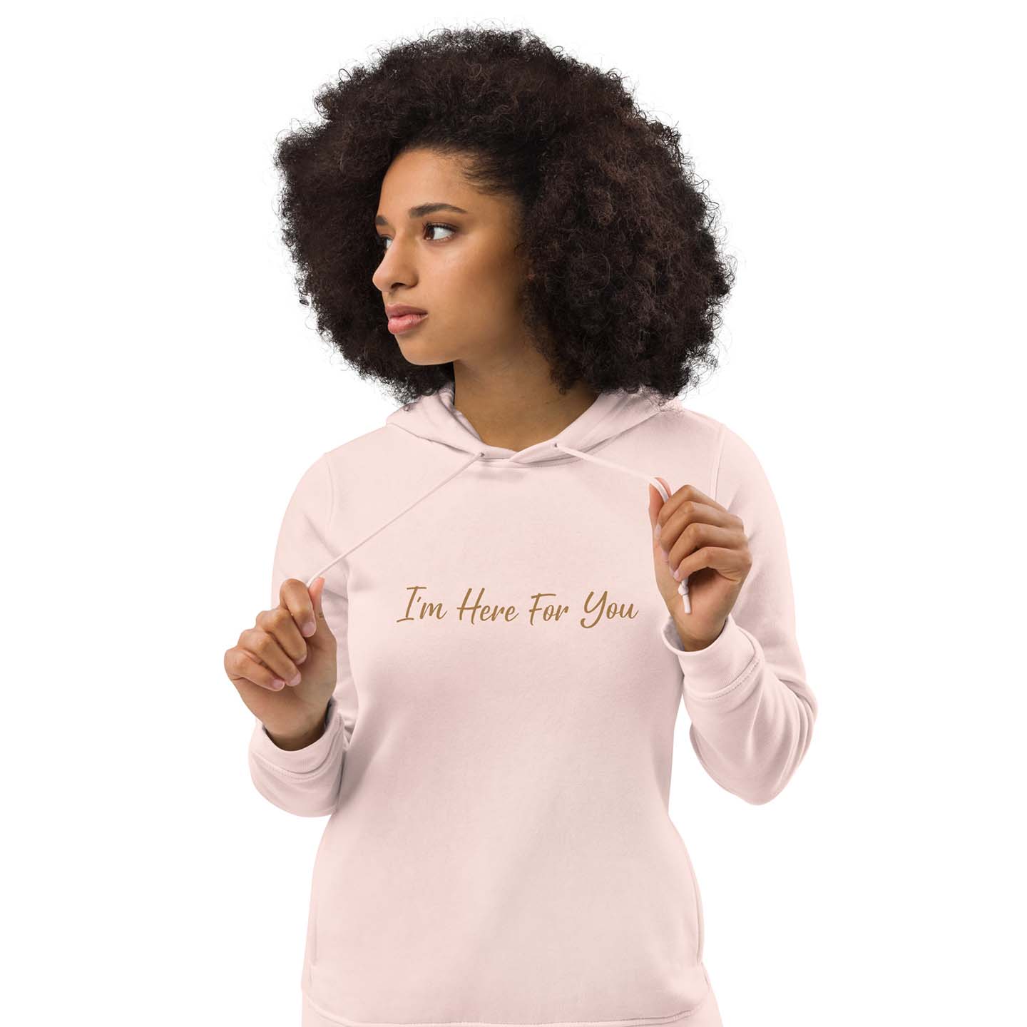 Women pink organic cotton hoodie with inspirational quote, "I'm Here For You."