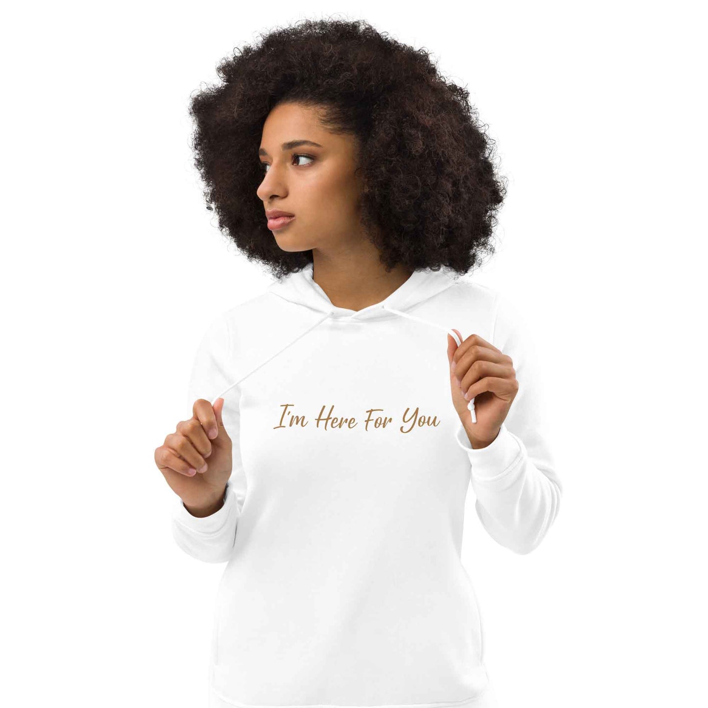 Women white organic cotton hoodie with inspirational quote, "I'm Here For You."