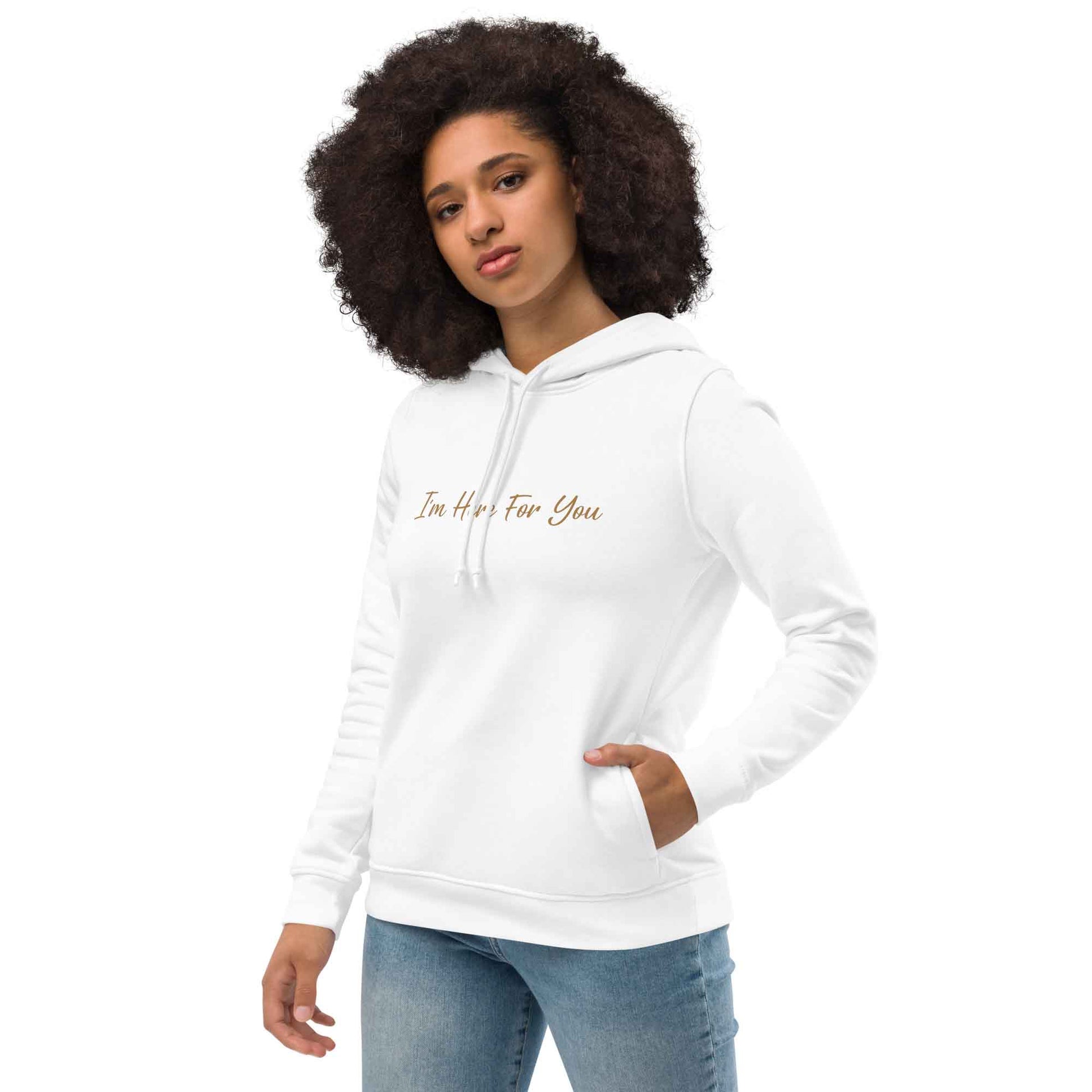 Women white motivational hoodie with inspirational quote, "I'm Here For You."