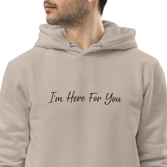 Men beige organic cotton hoodie with inspirational quote, "I'm Here For You."
