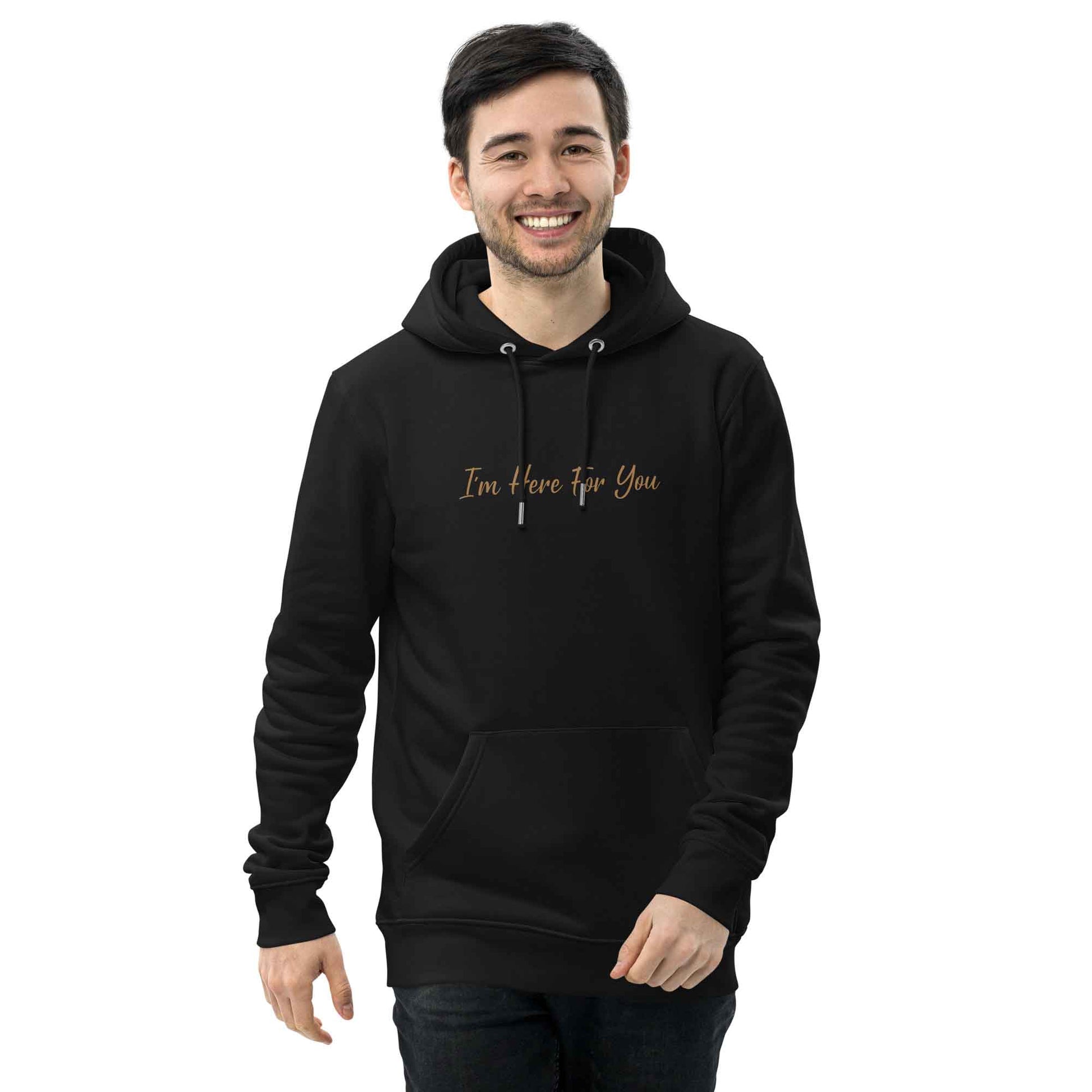 Men black organic cotton hoodie with inspirational quote, "I'm Here For You."