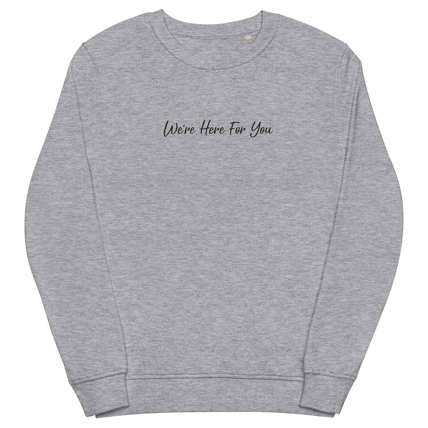 Men light gray positive sweatshirt with inspirational quote, "We Are Here For You."