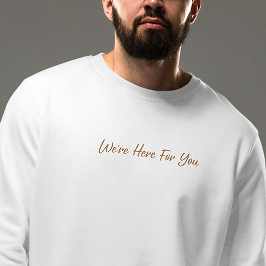 Men white organic cotton sweatshirt with inspirational quote, "We Are Here For You."