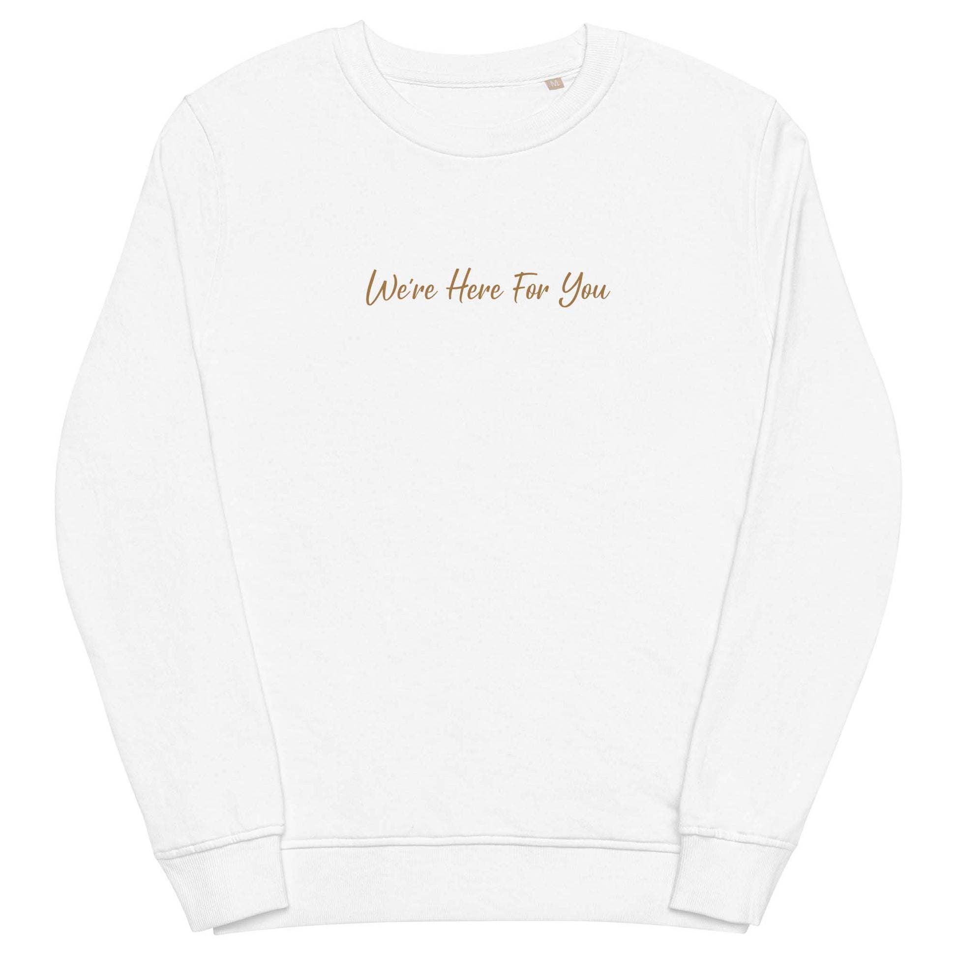 Men white sustainable sweatshirt with inspirational quote, "We Are Here For You."
