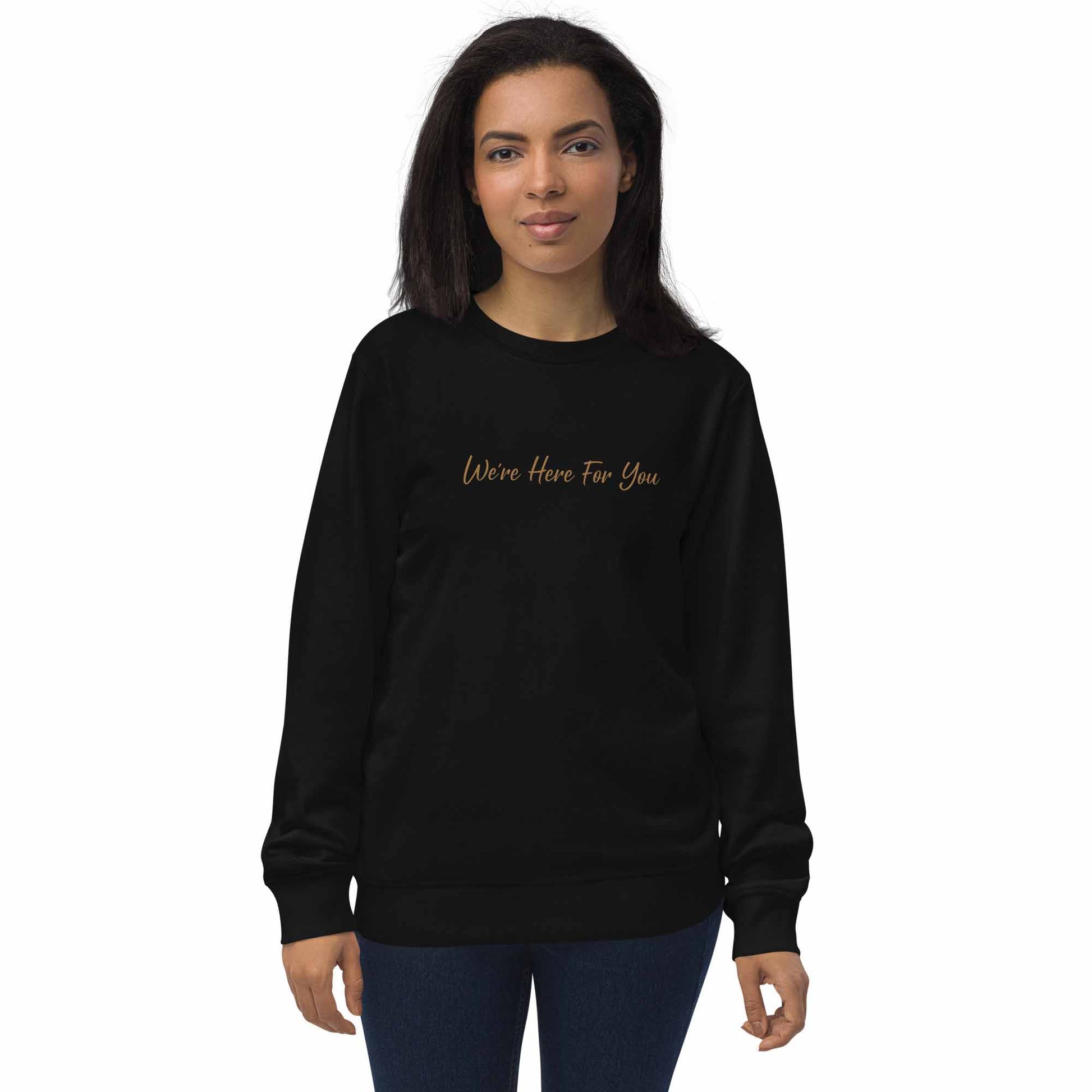Women black organic cotton sweatshirt with inspirational quote, "We Are Here For You."