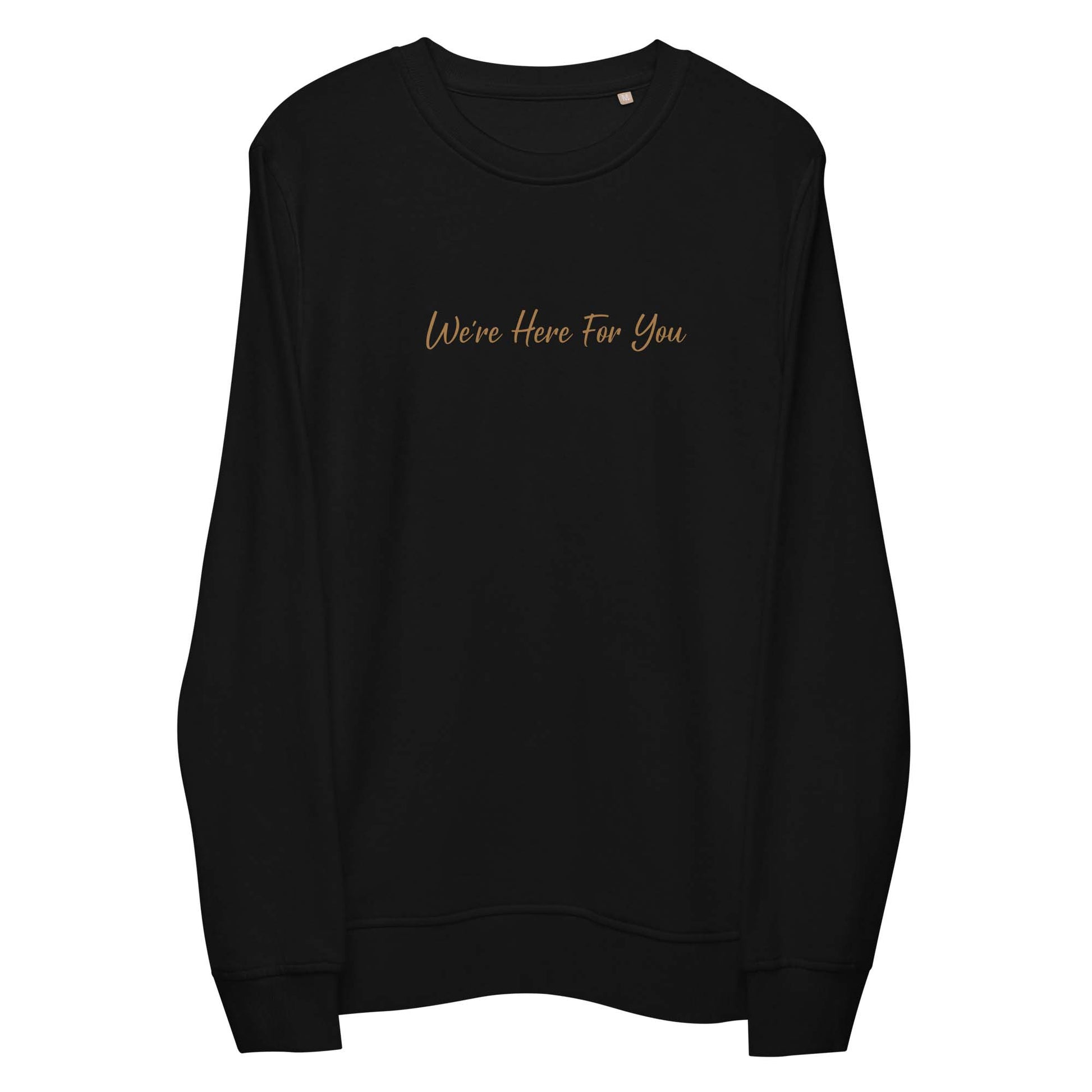 Women black sustainable sweatshirt with inspirational quote, "We Are Here For You."