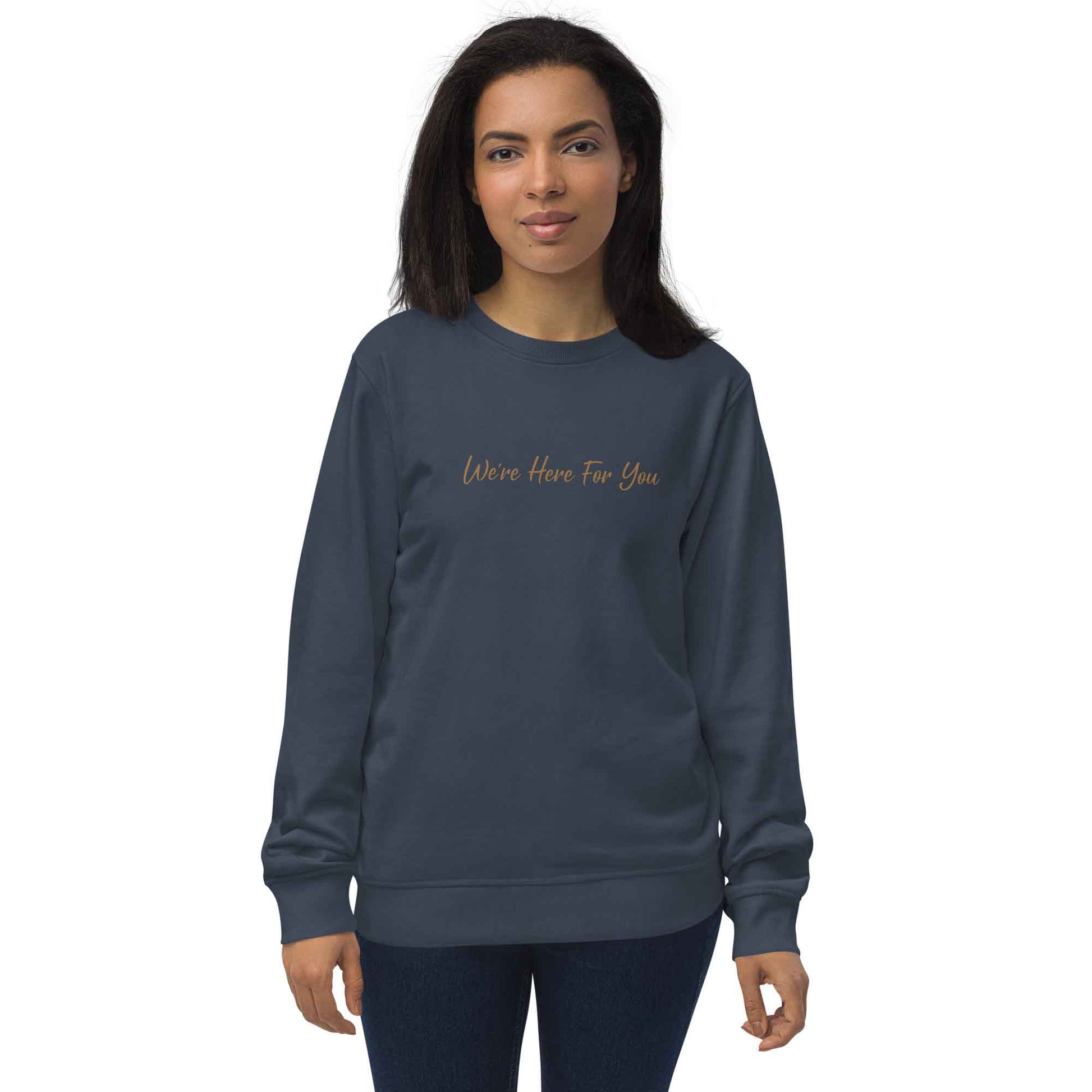 Women navy organic cotton sweatshirt with inspirational quote, "We Are Here For You."