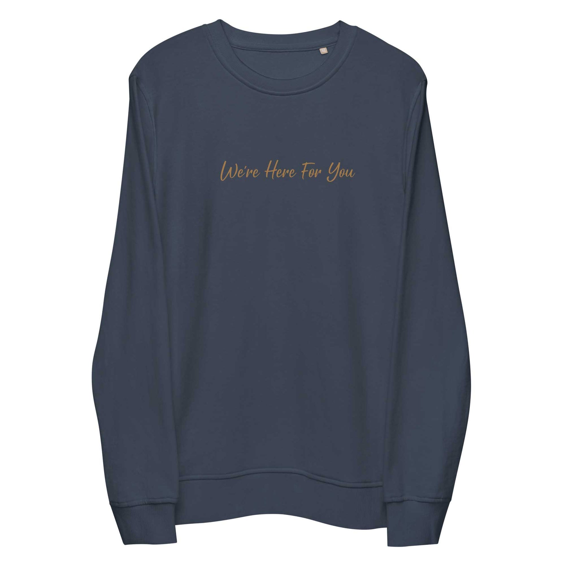 Women navy sustainable sweatshirt with inspirational quote, "We Are Here For You."