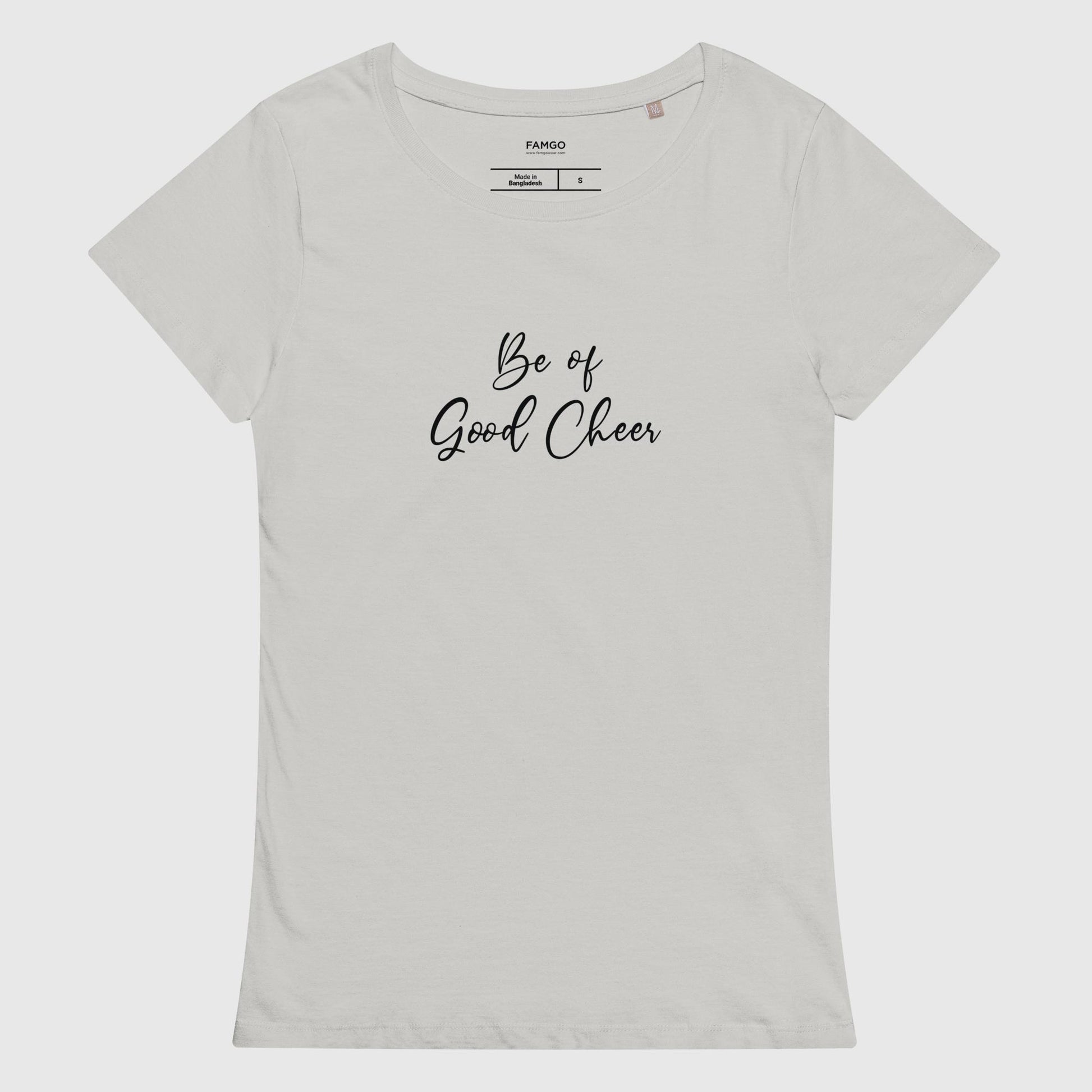 Women's pure gray organic cotton t-shirt that features the positive quote, "Be of Good Cheer."