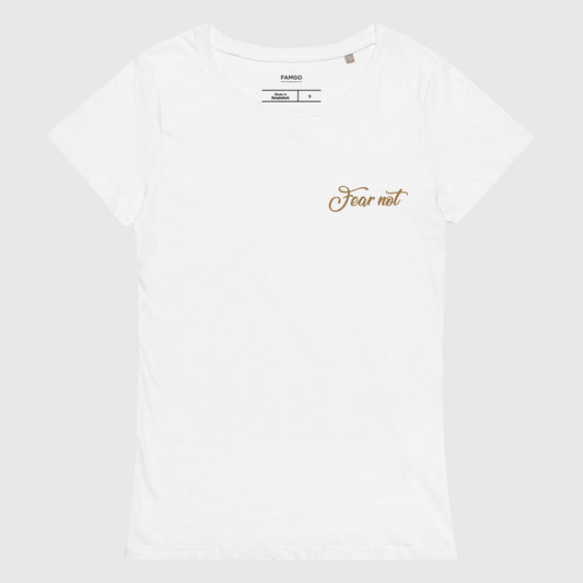 Women's white organic cotton t-shirt that features the inspirational quote, "Fear Not."