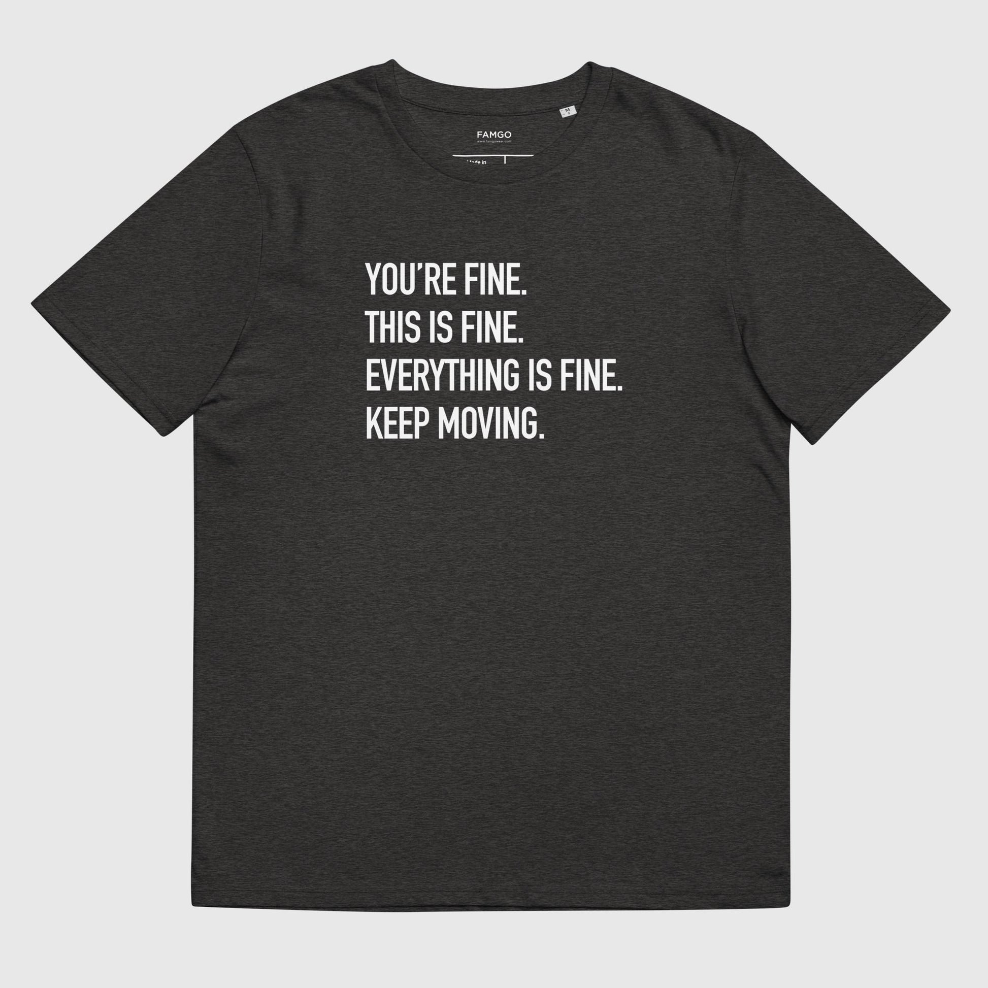 Men's dark heather gray organic cotton t-shirt that features Courtney Dauwalter's mantra, "You're fine. This is fine. Everything is fine. Keep moving."