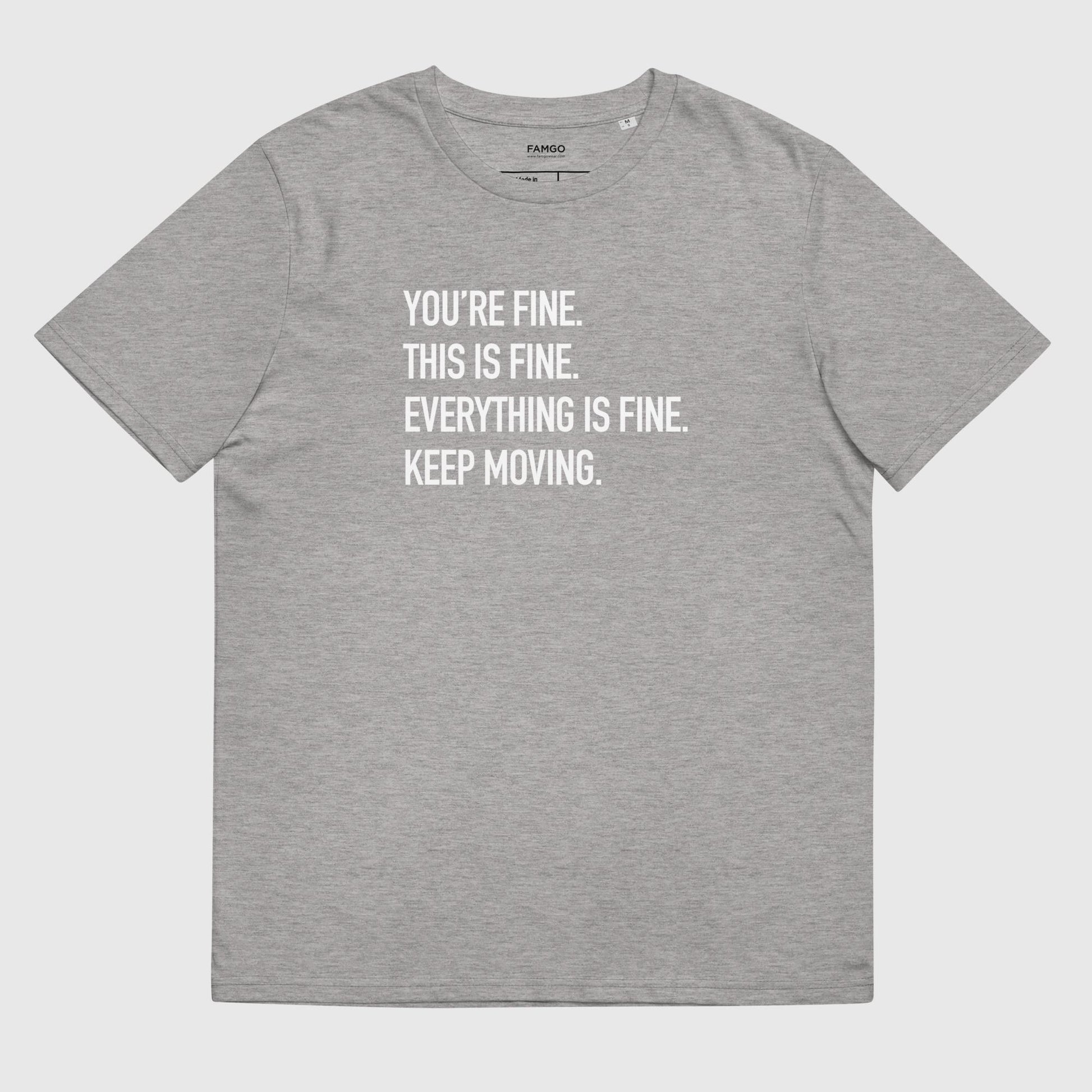 Men's heather gray organic cotton t-shirt that features Courtney Dauwalter's mantra, "You're fine. This is fine. Everything is fine. Keep moving."