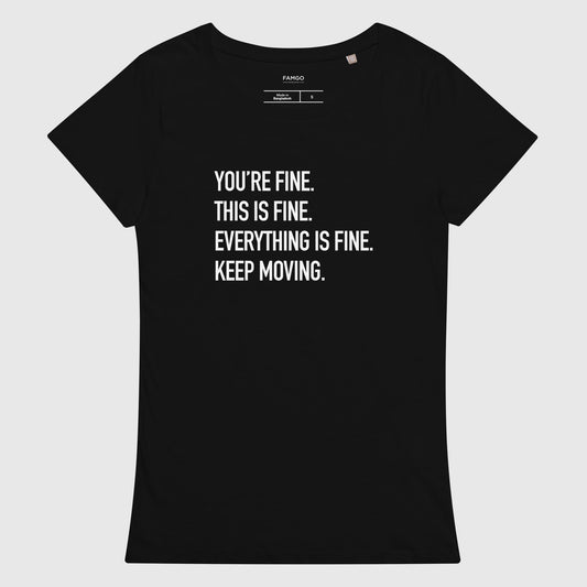 Women's black organic cotton t-shirt that features Courtney Dauwalter's mantra, "You're fine. This is fine. Everything is fine. Keep moving."