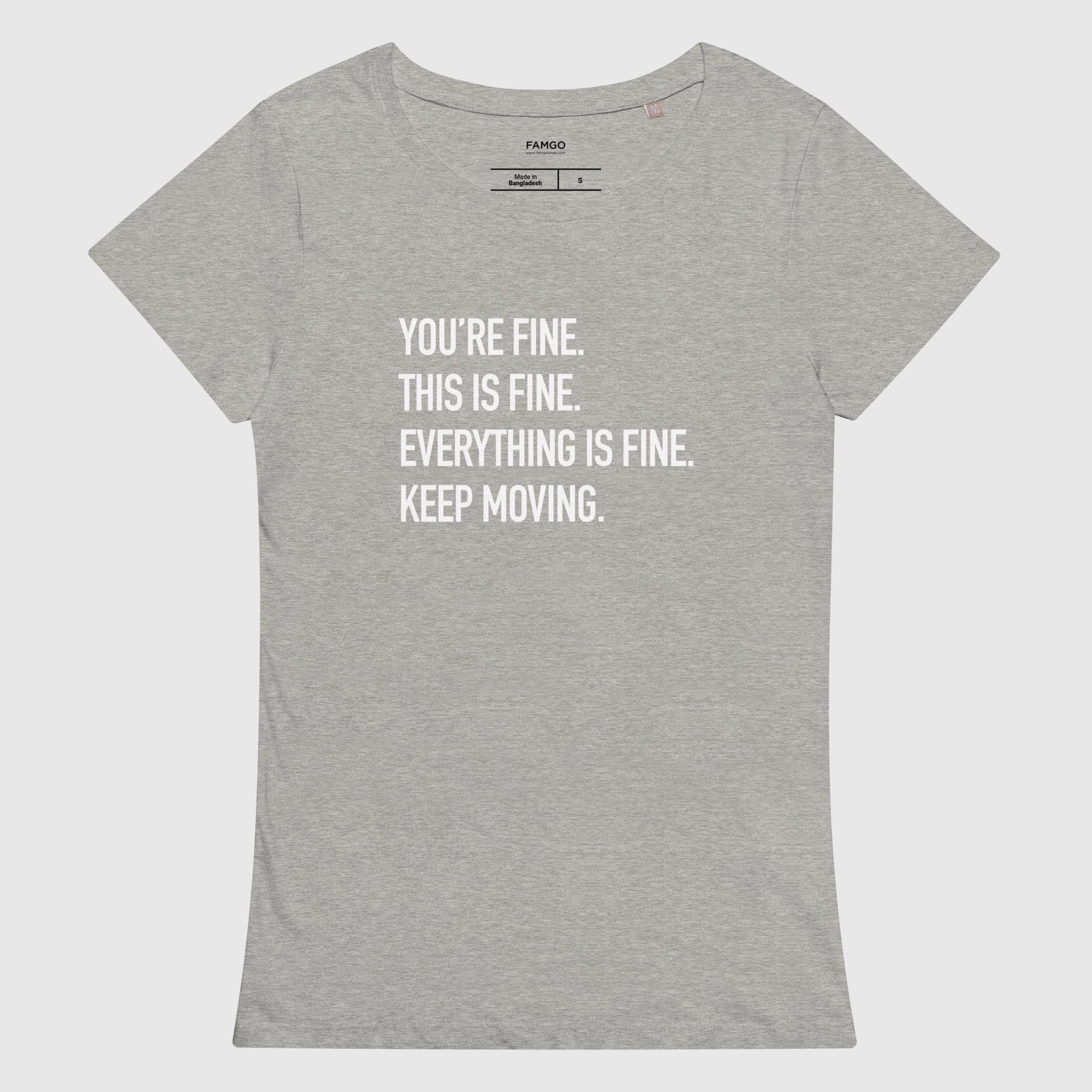 Women's gray melange organic cotton t-shirt that features Courtney Dauwalter's mantra, "You're fine. This is fine. Everything is fine. Keep moving."