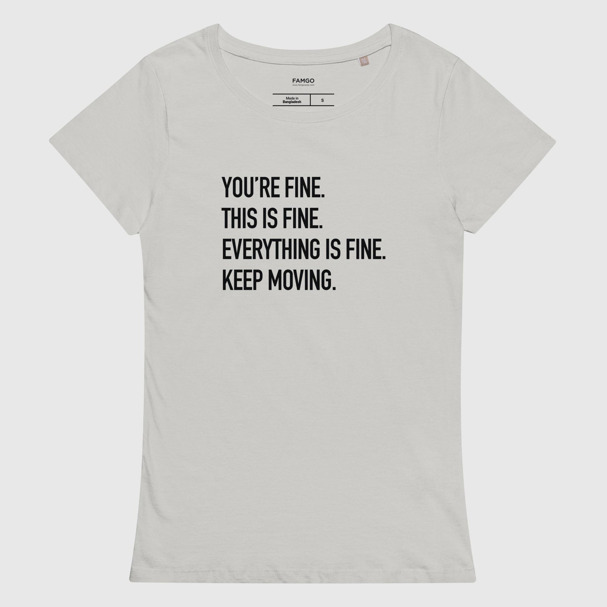 Women's pure gray organic cotton t-shirt that features Courtney Dauwalter's mantra, "You're fine. This is fine. Everything is fine. Keep moving."