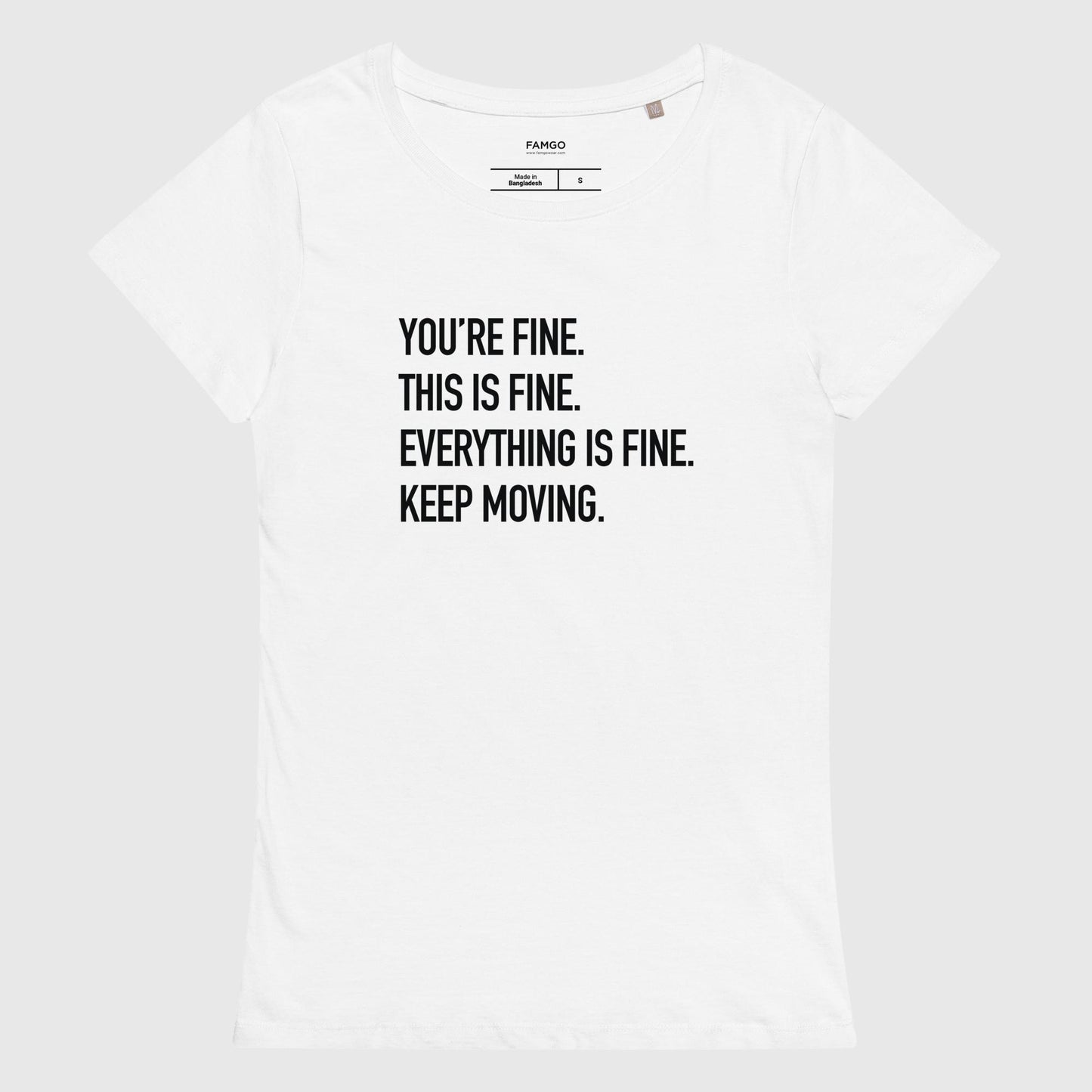 Women's white organic cotton t-shirt that features Courtney Dauwalter's mantra, "You're fine. This is fine. Everything is fine. Keep moving."
