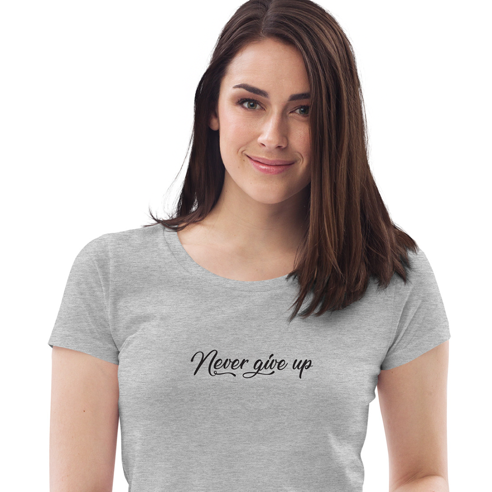 Never Give Up Women's Fitted 100% Organic T-Shirt