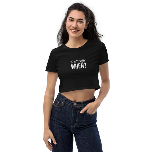 If Not Now When? 100% Organic Cotton Cropped T-Shirt