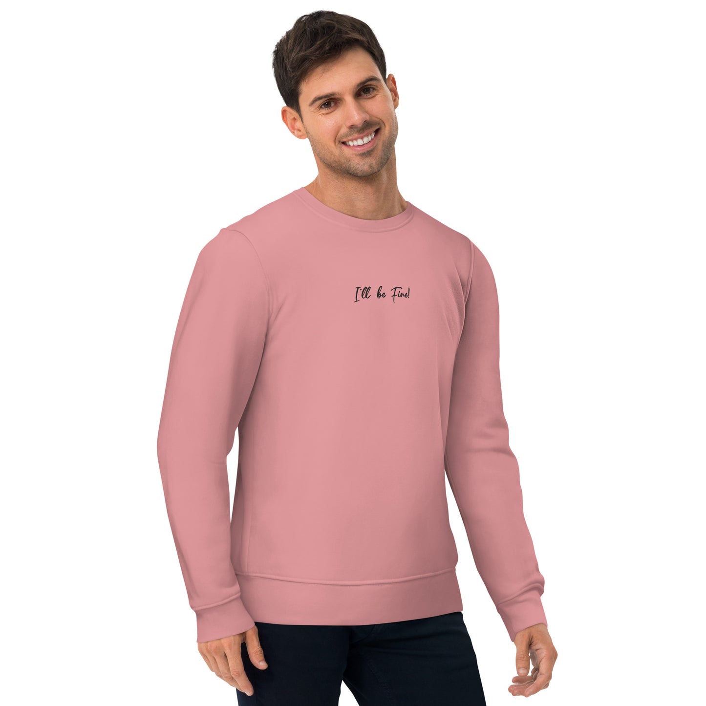 I'll Be Fine! Men's Organic Cotton Sweatshirt