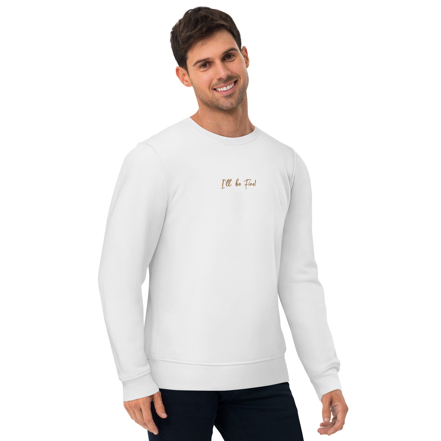 I'll Be Fine! Men's Organic Cotton Sweatshirt