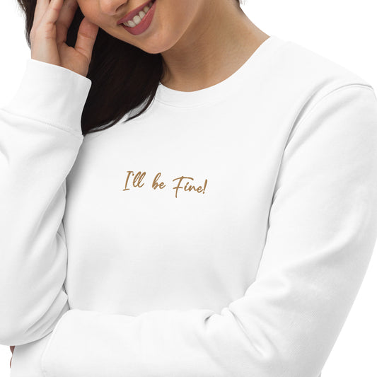 I'll Be Fine! Women's Organic Cotton Sweatshirt