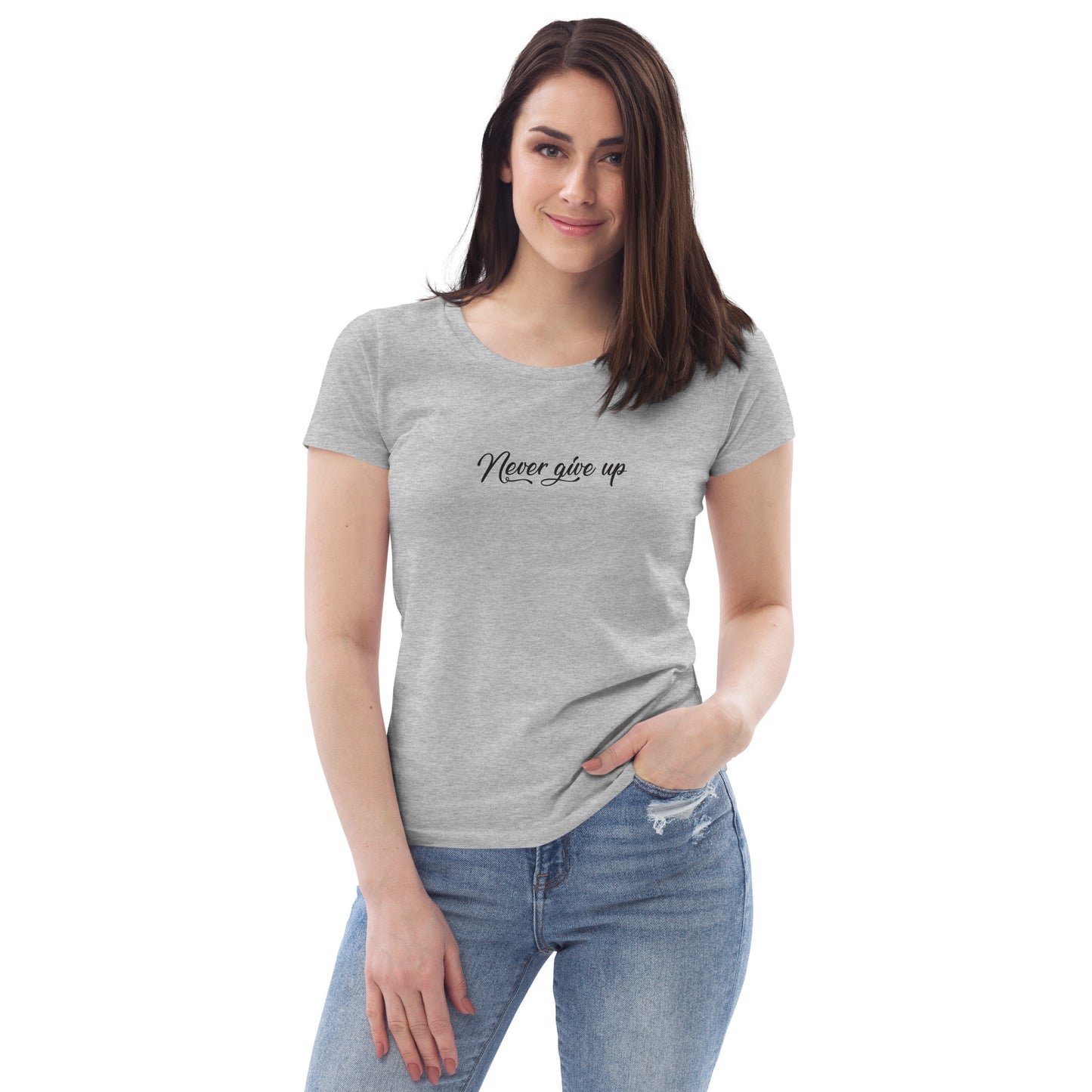 Never Give Up Women's Fitted 100% Organic T-Shirt